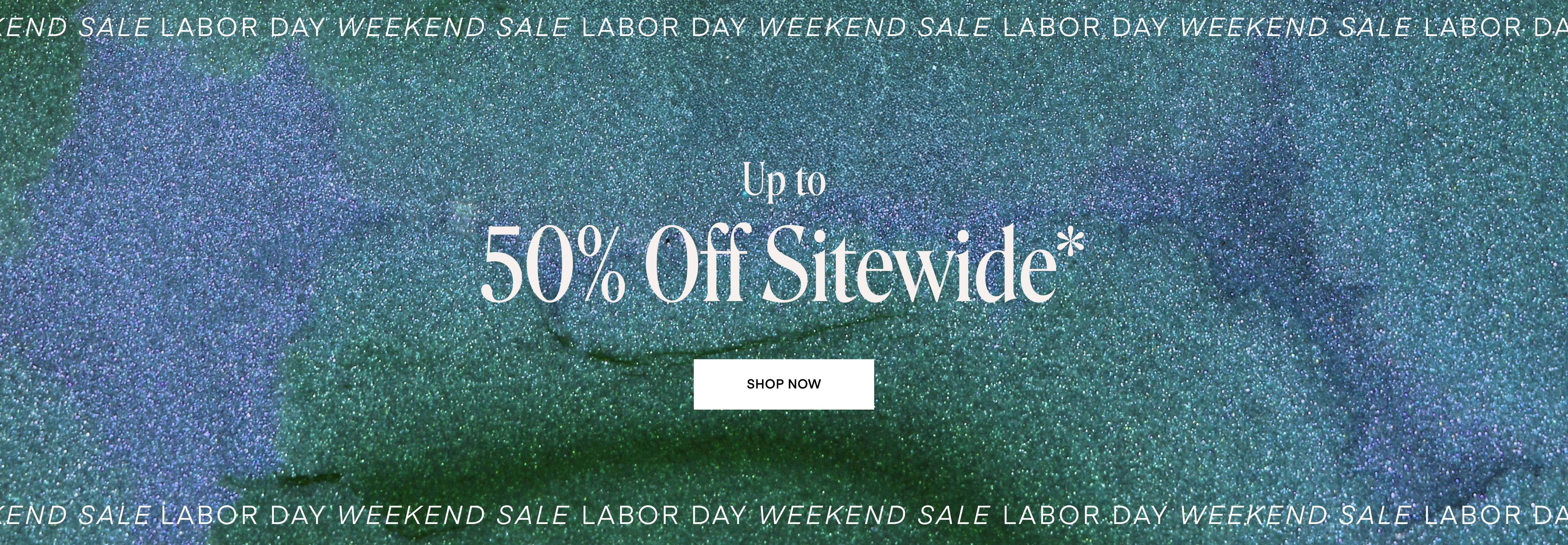 Labor Day Weekend Sale: Up to 50% Off Sitewide