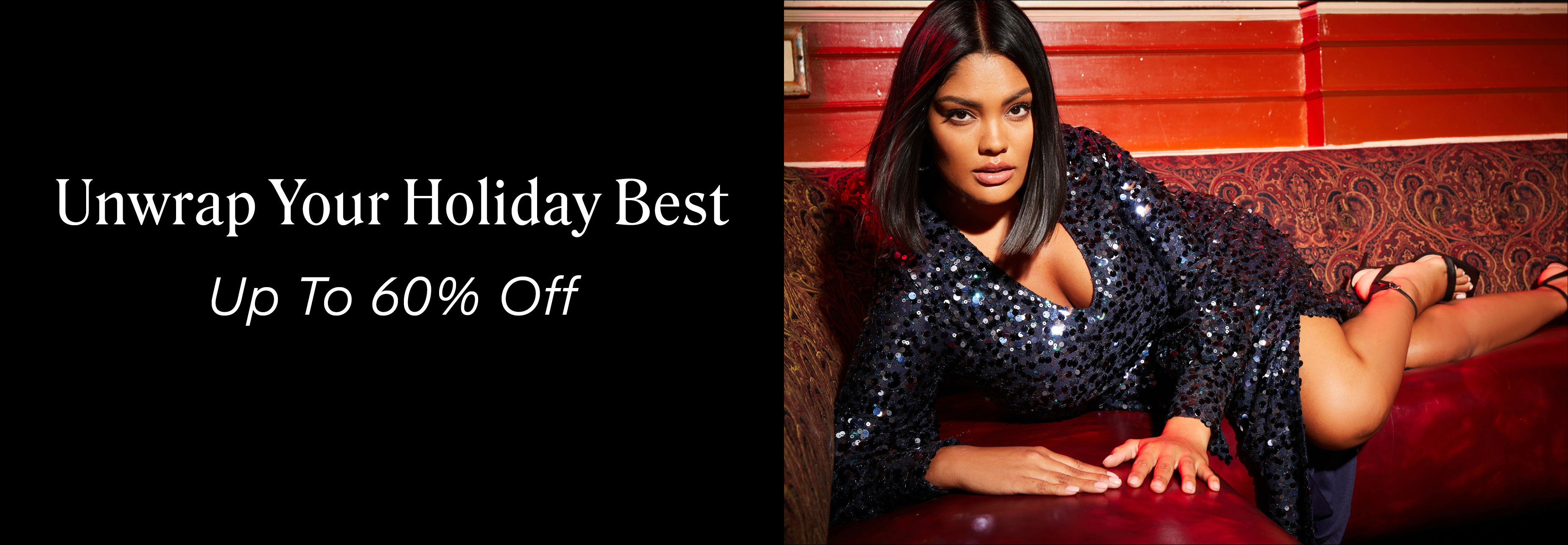 Unwrap Your Holiday Best | Up to 60% Off